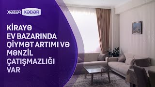 Kirayə ev bazarında qiymət artımı və mənzil çatışmazlığı var