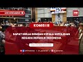 KOMISI III DPR RI RAPAT KERJA DENGAN KEPALA KEPOLISIAN NEGARA REPUBLIK INDONESIA.