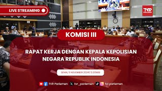 KOMISI III DPR RI RAPAT KERJA DENGAN KEPALA KEPOLISIAN NEGARA REPUBLIK INDONESIA.