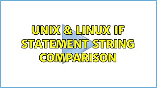 Unix & Linux: If statement string comparison (3 Solutions!!)