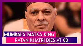 Ratan Khatri, Mumbai’s ‘Matka King’ Who Ruled The Underground Betting Racket In India, Dies At 88