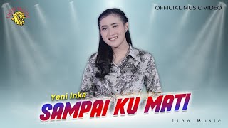Download Mp3 Yeni Inka - Sampai Ku Mati feat Om Dahlia  (Official Music Video LION MUSIC)