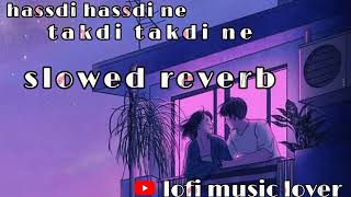 hassdi hassdi ne || takdi takdi ne || slowed reverb || lofi music lover #trending #viral #mathura