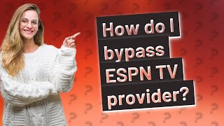 How do I bypass ESPN TV provider?