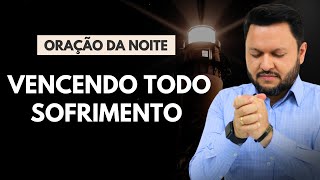 Oração da Noite Vencendo todo sofrimento