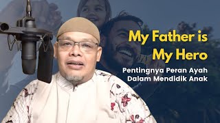 My Father is My Hero - Ust. Harry Santosa | Fitrah Based Education