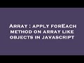 Array : apply forEach method on array like objects in javascript
