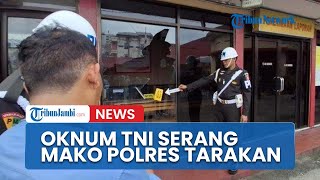 Detik-Detik Oknum TNI Serang Mako Polres Tarakan, Kesalahpahaman Yang Berawal Dari Pengeroyokan