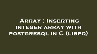 Array : Inserting integer array with postgresql in C (libpq)