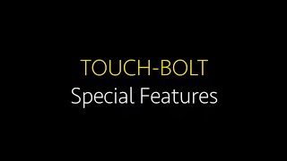 TOUCH-BOLT - Special Features