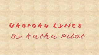 Kathu Pilot - Ukoroku (Lyrical Video) #subscribe