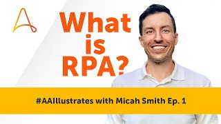 What is Robotic Process Automation (RPA)? | #AAIllustrates with Micah Smith Episode 1