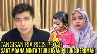 TANGISAN RIA RICIS PECAH SAAT MOANA MINTA TEUKU RYAN PULANG KERUMAH