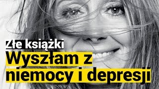 ZŁE KSIĄŻKI: „Wyszłam z niemocy i depresji, ty też możesz”