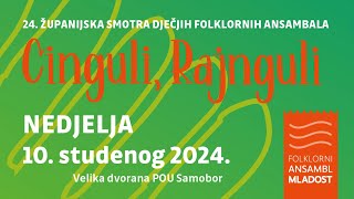 24. ŽUPANIJSKA SMOTRA DJEČJIH FOLKLORNIH ANSAMBALA  „CINGULI - RAJNGULI” -  2024