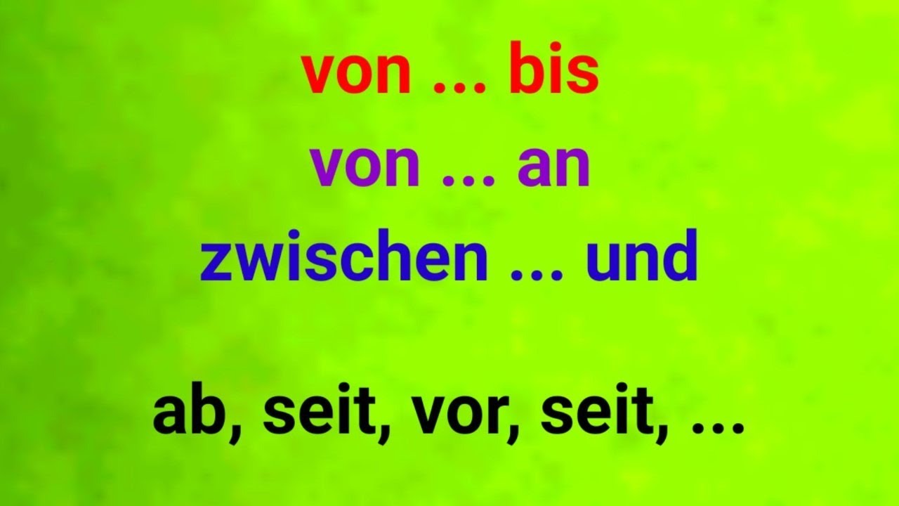 A1, A2, B1, B2, C1, Temporale Präpositionen, Von ... Bis, Von ... An ...