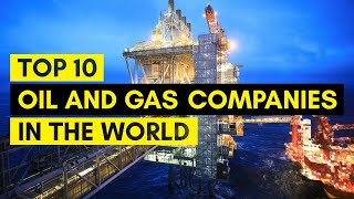 top 10 oil and gas companies in the world | biggest oil and gas company 2022 | topseee.com