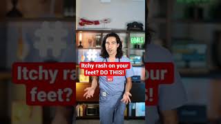 Itchy rash on your feet? DO THIS!