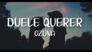 Ozuna - Duele Querer  (Letra/Lyrics)