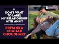 Don't want to label my relationship with Ankit- Priyanka Chahar Choudhary