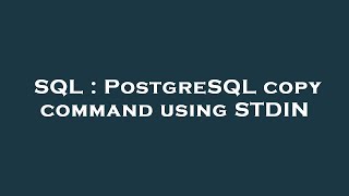 SQL : PostgreSQL copy command using STDIN