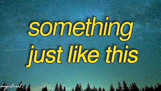 The Chainsmokers & Coldplay - Something Just Like This (Lyrics) " I want something just like this"
