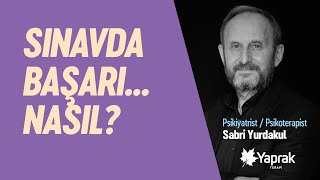 Dr. Sabri Yurdakul sınava hazırlanan öğrenciler ve aileleri için anlatıyor: SINAVDA BAŞARI... NASIL?