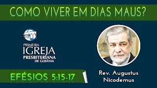 Rev. Augustus Nicodemus | Como viver em dias maus | 01/11/2015