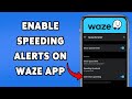 How To Enable Speeding Alerts On Waze App 2025 | Get Notified When You Drive Too Fast