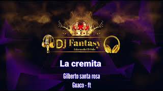 la cremita - (letra) - Gilberto santa rosa - Guaco ft - (Djfantasy )