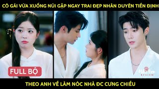 Cô gái vừa xuống núi gặp ngay trai đẹp nhân duyên tiền định theo anh về làm nóc nhà đc cưng chiều