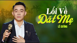 Lối Về Đất Mẹ - Lê Cường | Liên Khúc Dân Ca Xứ Nghệ Tuyển Chọn Được Yêu Thích Nhất Nghe Là Mê
