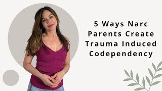 5 Ways Narcissistic Parents Create Trauma Induced Codependency