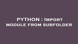 PYTHON : Import module from subfolder