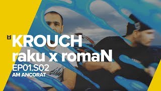 KROUCH x raku x romaN x Dj Amilly / Ep01.S02 / Am ancorat