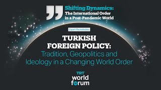 Turkish Foreign Policy: Tradition, Geopolitics and Ideology in a Changing World Order