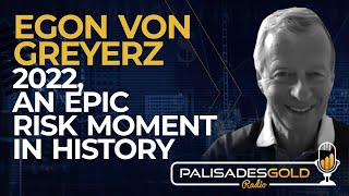 Egon von Greyerz: 2022, An Epic Risk Moment in History