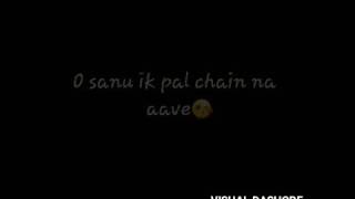 Whats app status Sanu ik pal chain na aave😘 Whats app status Sanu ik pal chain na aave😘