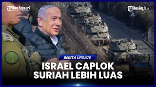 ISRAEL MANFAATKAN TUMBANGNYA ASSAD UNTUK CAPLOK WILAYAH SURIAH LEBIH LUAS