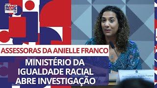 Ministério da Igualdade Racial abre investigação para apurar assessoras da ministra Anielle Franco