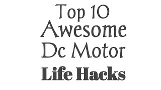 10 Awesome Life Hacks For Dc Motor