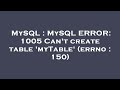 MySQL : MySQL ERROR: 1005 Can't create table 'myTable' (errno : 150)