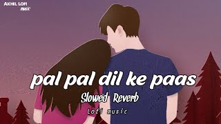 PAL PAL DIL KE PASS [Slowed+Reverb] Lofi arijit singh - Parampara Thakur | A-l Lofi music ||