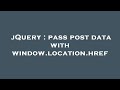 jQuery : pass post data with window.location.href