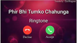 ME PHIR BHI TUMKO CHAHUNGA RINGTONE (RINGTONE)
