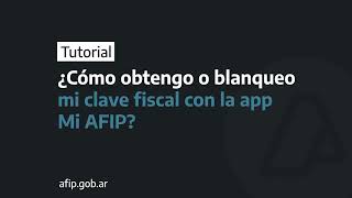 ¿Cómo obtengo o blanqueo la clave fiscal con la app Mi AFIP?
