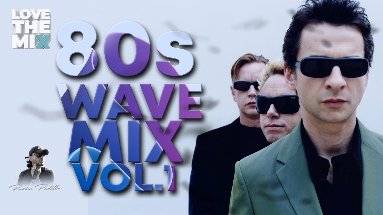 80s Wave Mix Vol 1 80s Classic Hits Ochentas Mix By Perico Padilla