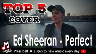 Ed Sheeran - Perfect TOP 5 Cover [ modern music ]