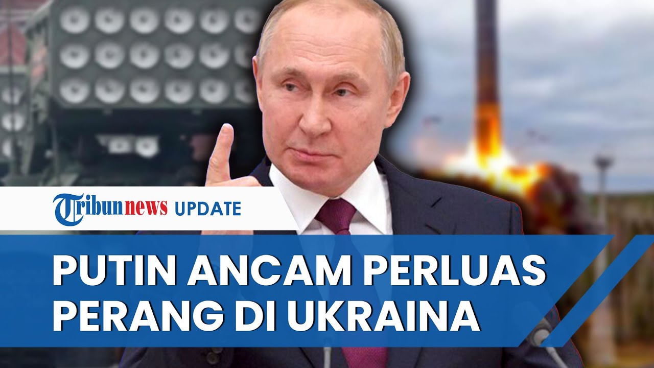 PERINGATAN PUTIN JELANG SETAHUN INVASI, Ancam Perluas Perang Jika Barat ...