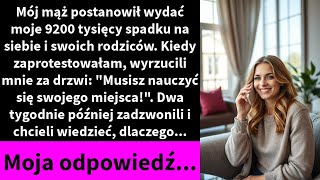 Mój mąż postanowił wydać moje 9200 tysięcy spadku na siebie i swoich rodziców. Kiedy zaprotestowałam